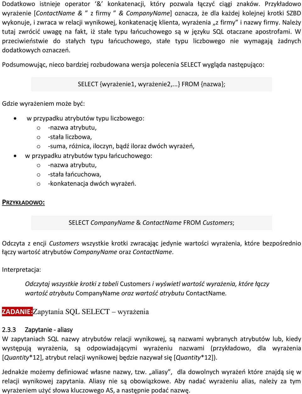 Należy tutaj zwrócić uwagę na fakt, iż stałe typu łańcuchowego są w języku SQL otaczane apostrofami.