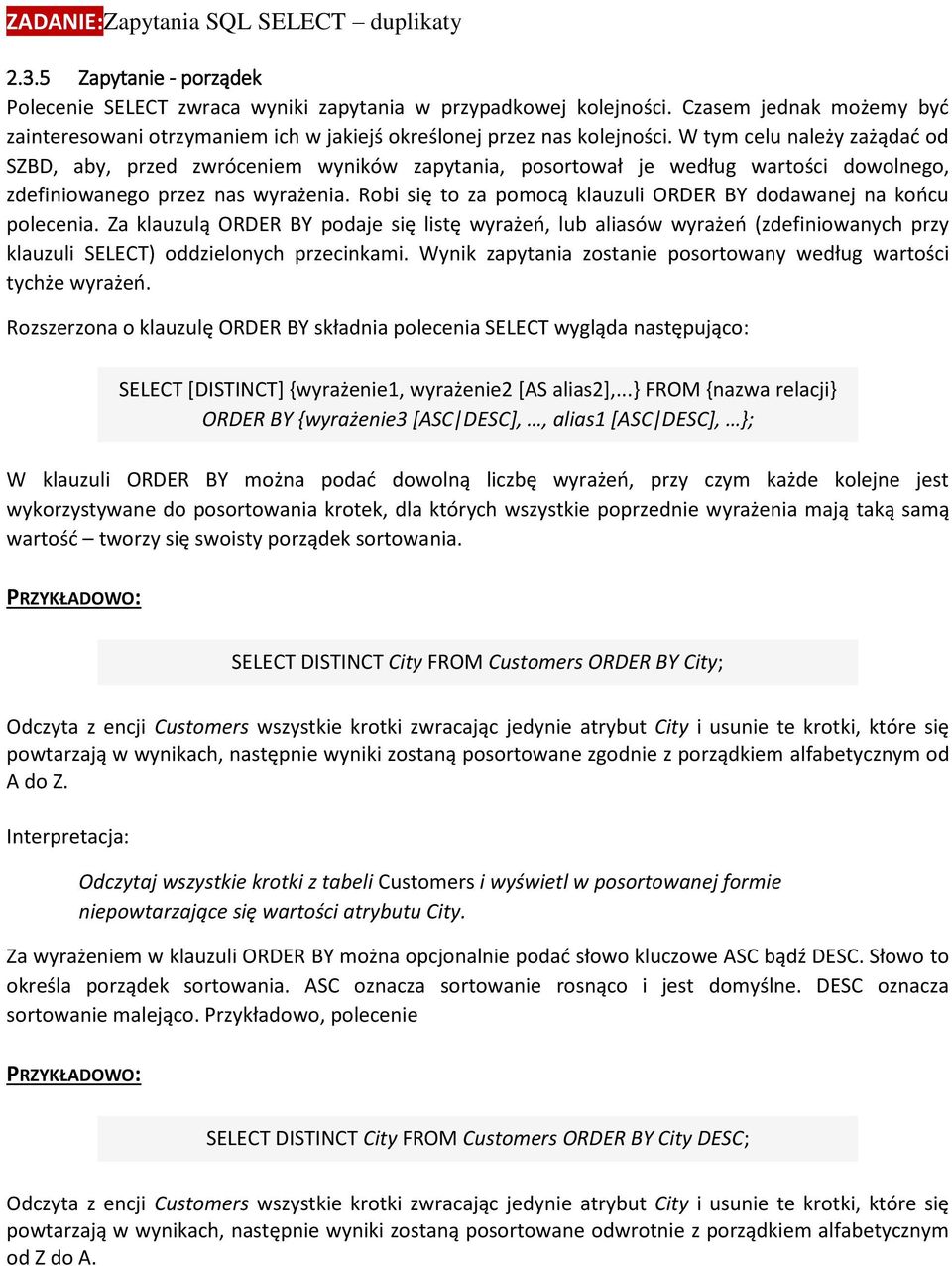 W tym celu należy zażądać od SZBD, aby, przed zwróceniem wyników zapytania, posortował je według wartości dowolnego, zdefiniowanego przez nas wyrażenia.