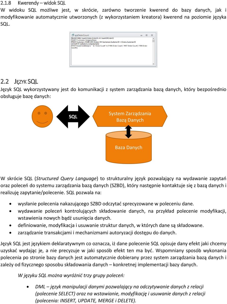 2 JĘZYK SQL Język SQL wykorzystywany jest do komunikacji z system zarządzania bazą danych, który bezpośrednio obsługuje bazę danych: SQL System Zarządzania Bazą Danych Baza Danych W skrócie SQL
