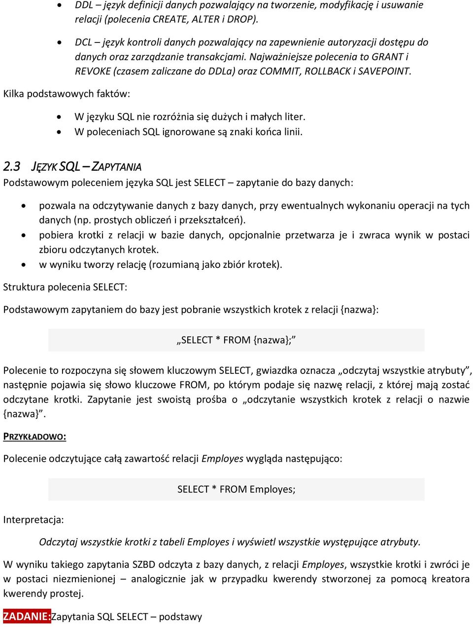 Najważniejsze polecenia to GRANT i REVOKE (czasem zaliczane do DDLa) oraz COMMIT, ROLLBACK i SAVEPOINT. Kilka podstawowych faktów: W języku SQL nie rozróżnia się dużych i małych liter.