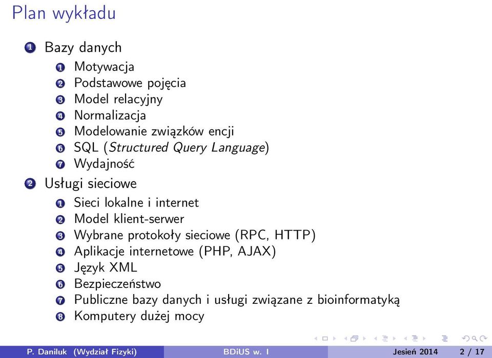 3 Wybrane protokoły sieciowe (RPC, HTTP) 4 Aplikacje internetowe (PHP, AJAX) 5 Język XML 6 Bezpieczeństwo 7 Publiczne