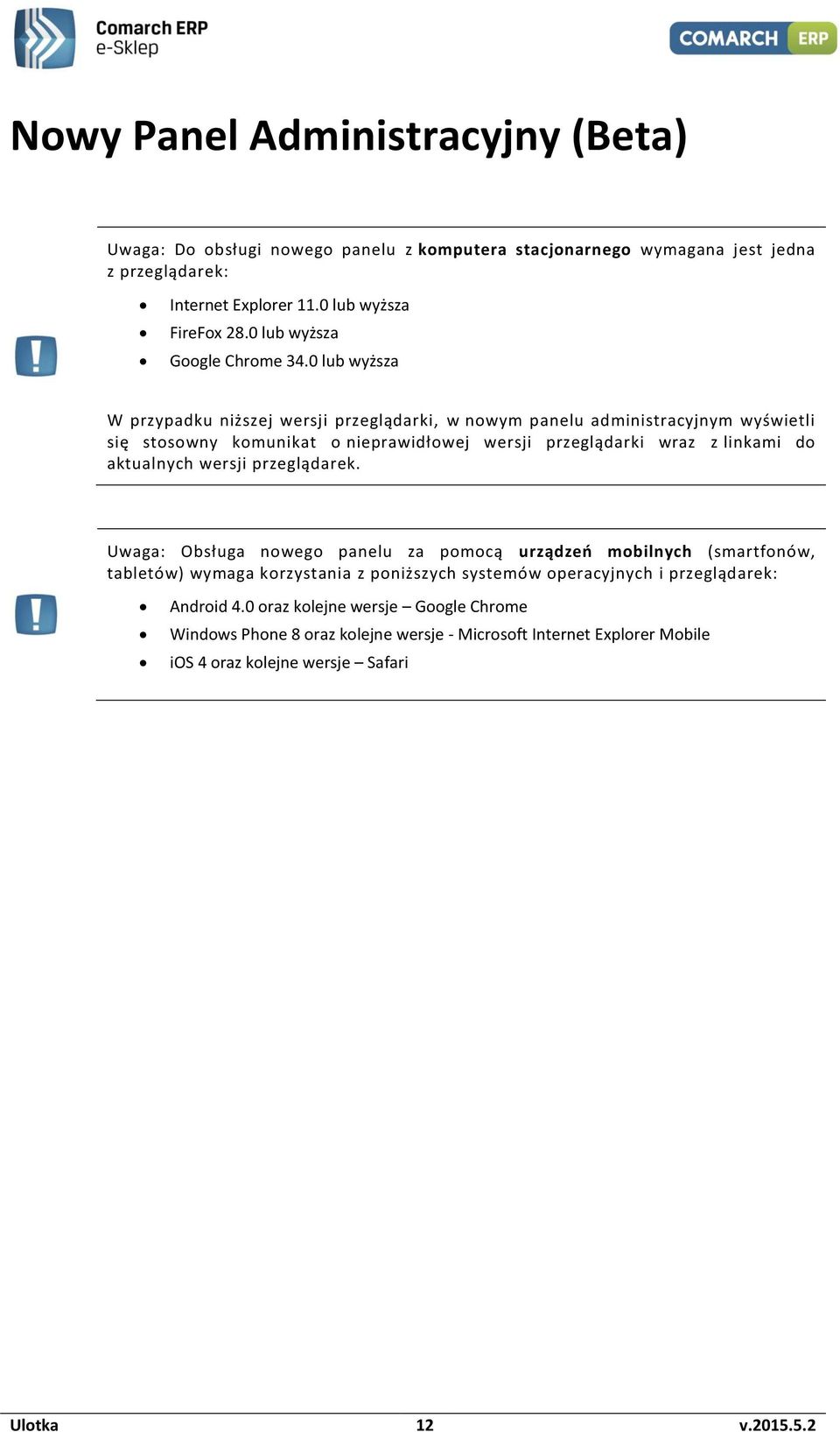 0 lub wyższa W przypadku niższej wersji przeglądarki, w nowym panelu administracyjnym wyświetli się stosowny komunikat o nieprawidłowej wersji przeglądarki wraz z linkami do