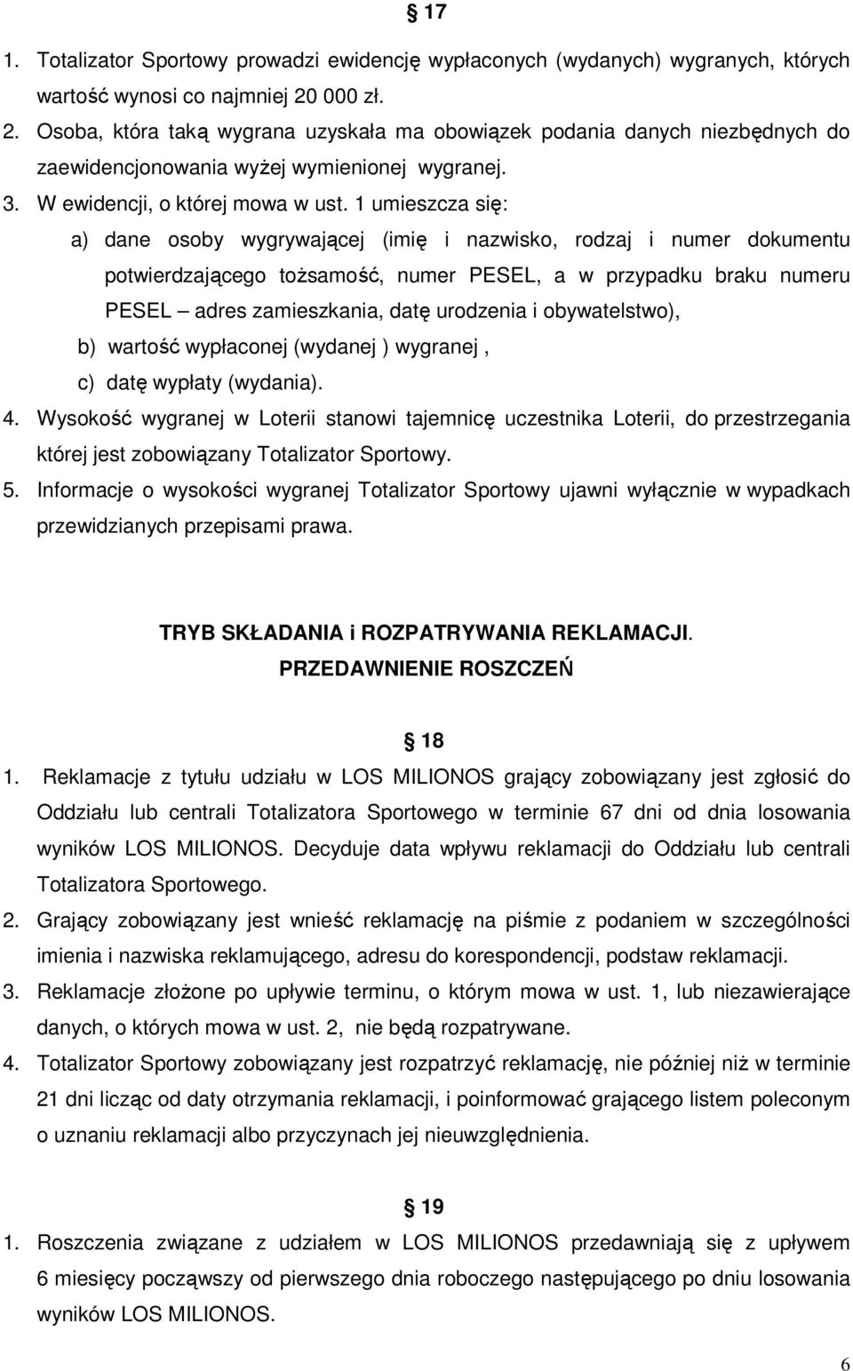 1 umieszcza się: a) dane osoby wygrywającej (imię i nazwisko, rodzaj i numer dokumentu potwierdzającego tożsamość, numer PESEL, a w przypadku braku numeru PESEL adres zamieszkania, datę urodzenia i
