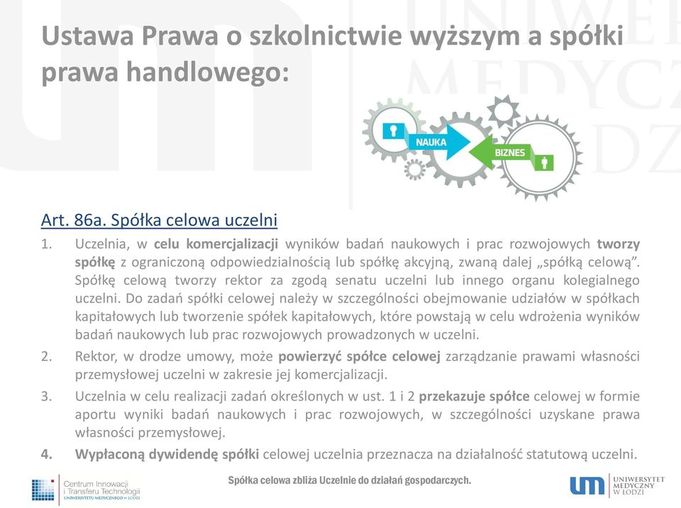 Spółkę celową tworzy rektor za zgodą senatu uczelni lub innego organu kolegialnego uczelni.