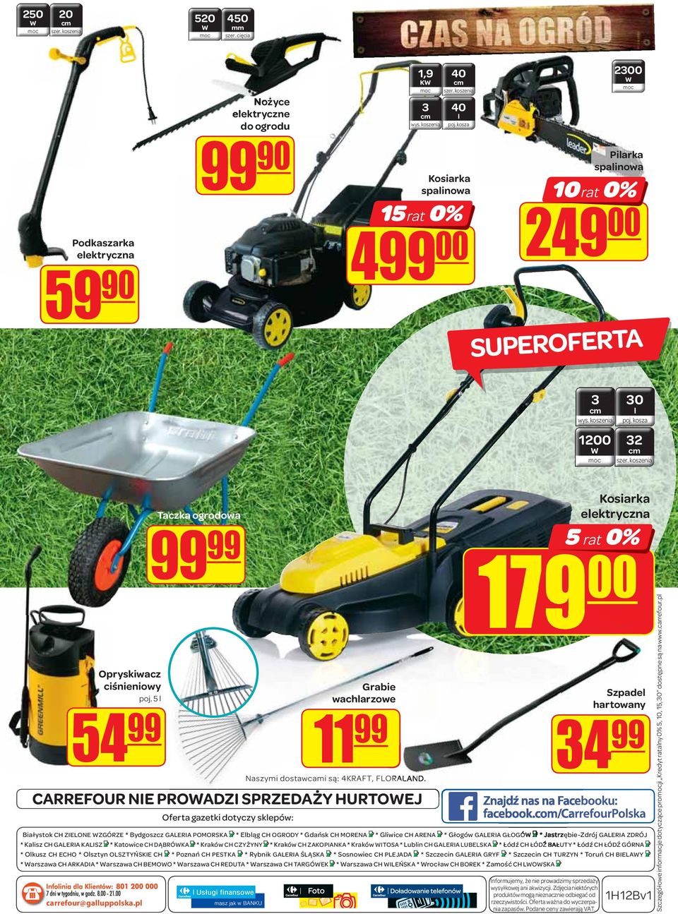 l CARREFOUR NIE PROADZI SPRZEDAŻY HURTOEJ Białystok CH ZIELONE ZGÓRZE * Bydgoszcz GALERIA POMORSKA * Elbląg CH OGRODY * Gdańsk CH MORENA * Gliwice CH ARENA * Głogów GALERIA GŁOGÓ * Jastrzębie-Zdrój