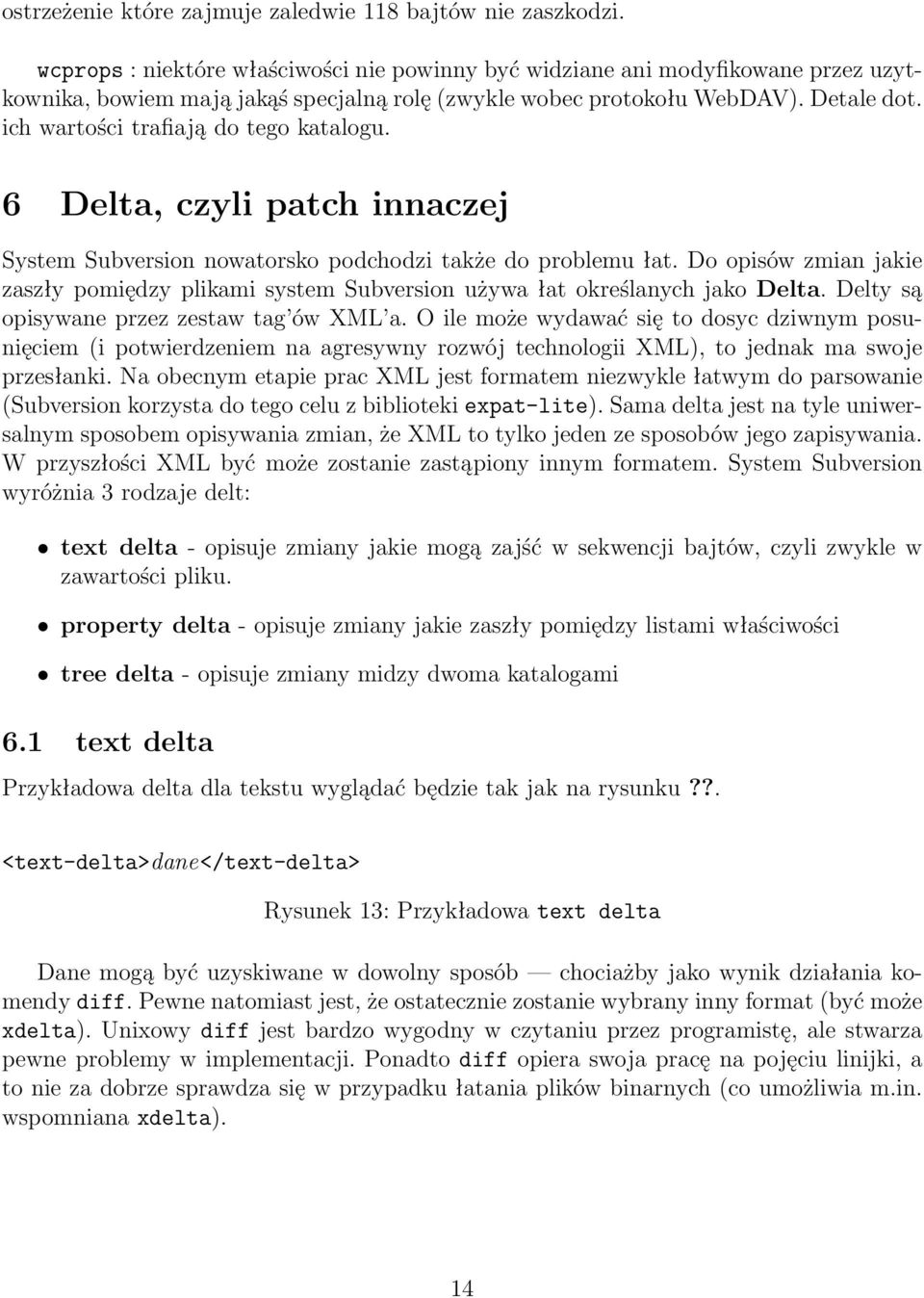 ich wartości trafiają do tego katalogu. 6 Delta, czyli patch innaczej System Subversion nowatorsko podchodzi także do problemu łat.