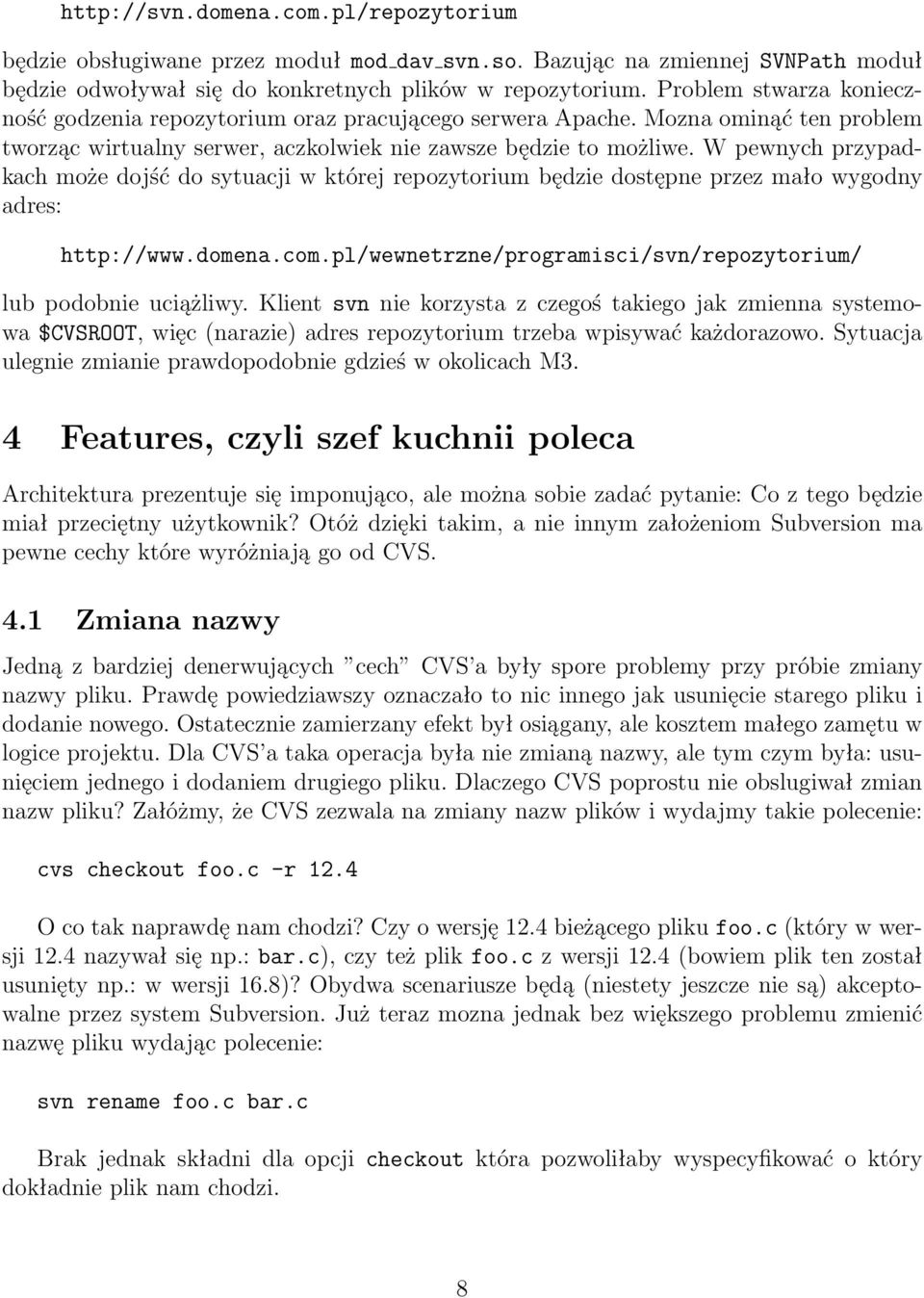 W pewnych przypadkach może dojść do sytuacji w której repozytorium będzie dostępne przez mało wygodny adres: http://www.domena.com.pl/wewnetrzne/programisci/svn/repozytorium/ lub podobnie uciążliwy.