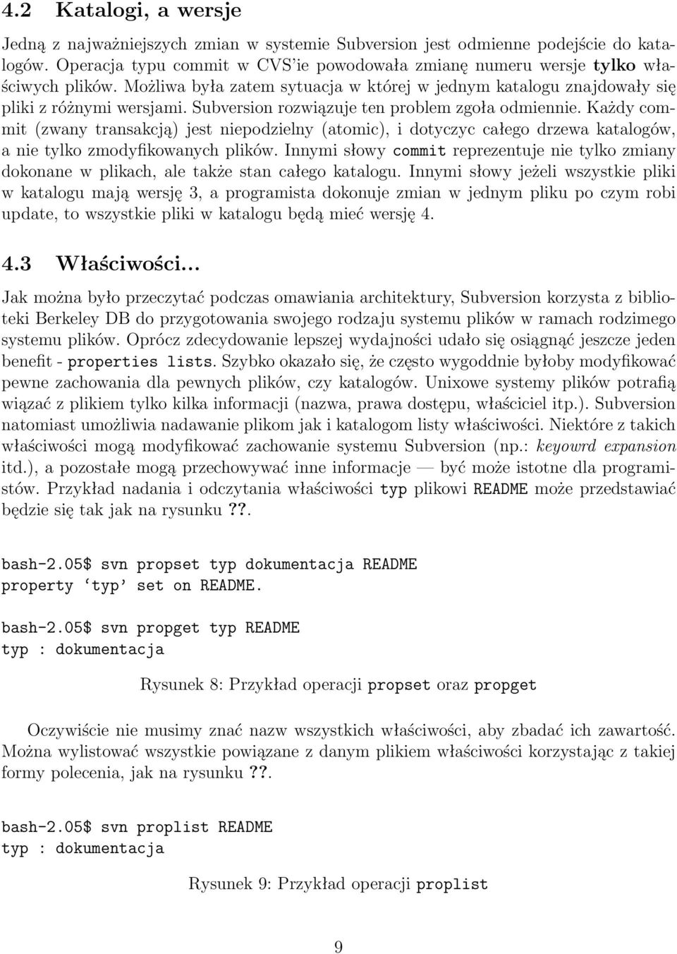 Każdy commit (zwany transakcją) jest niepodzielny (atomic), i dotyczyc całego drzewa katalogów, a nie tylko zmodyfikowanych plików.