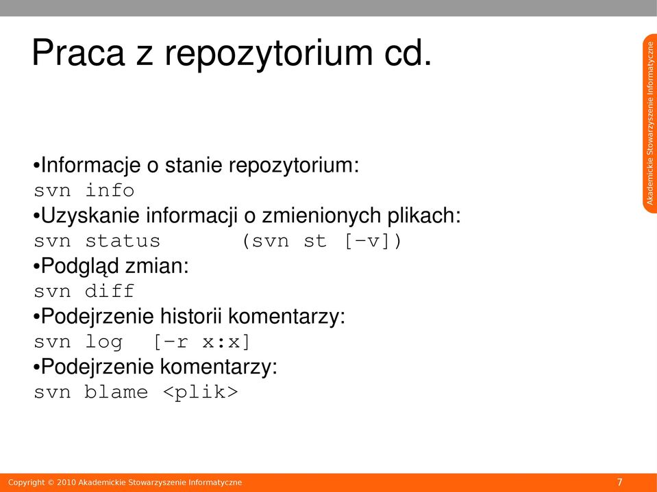 o zmienionych plikach: svn status (svn st [ v]) Podgląd zmian: