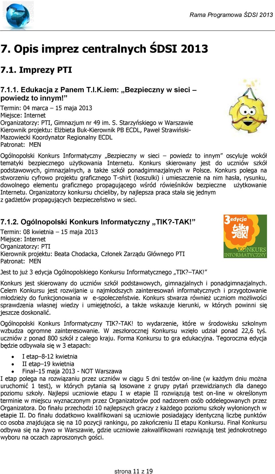 Starzyńskiego w Warszawie Kierownik projektu: Elżbieta Buk-Kierownik PB ECDL, Paweł Strawiński- Mazowiecki Koordynator Regionalny ECDL Patronat: MEN Ogólnopolski Konkurs Informatyczny Bezpieczny w