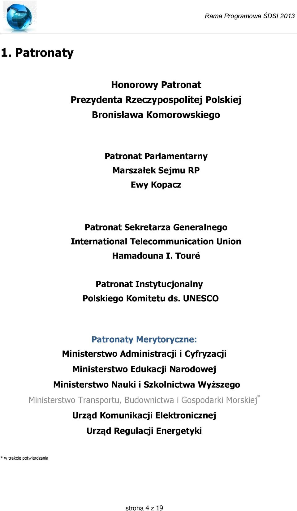 UNESCO Patronaty Merytoryczne: Ministerstwo Administracji i Cyfryzacji Ministerstwo Edukacji Narodowej Ministerstwo Nauki i Szkolnictwa Wyższego