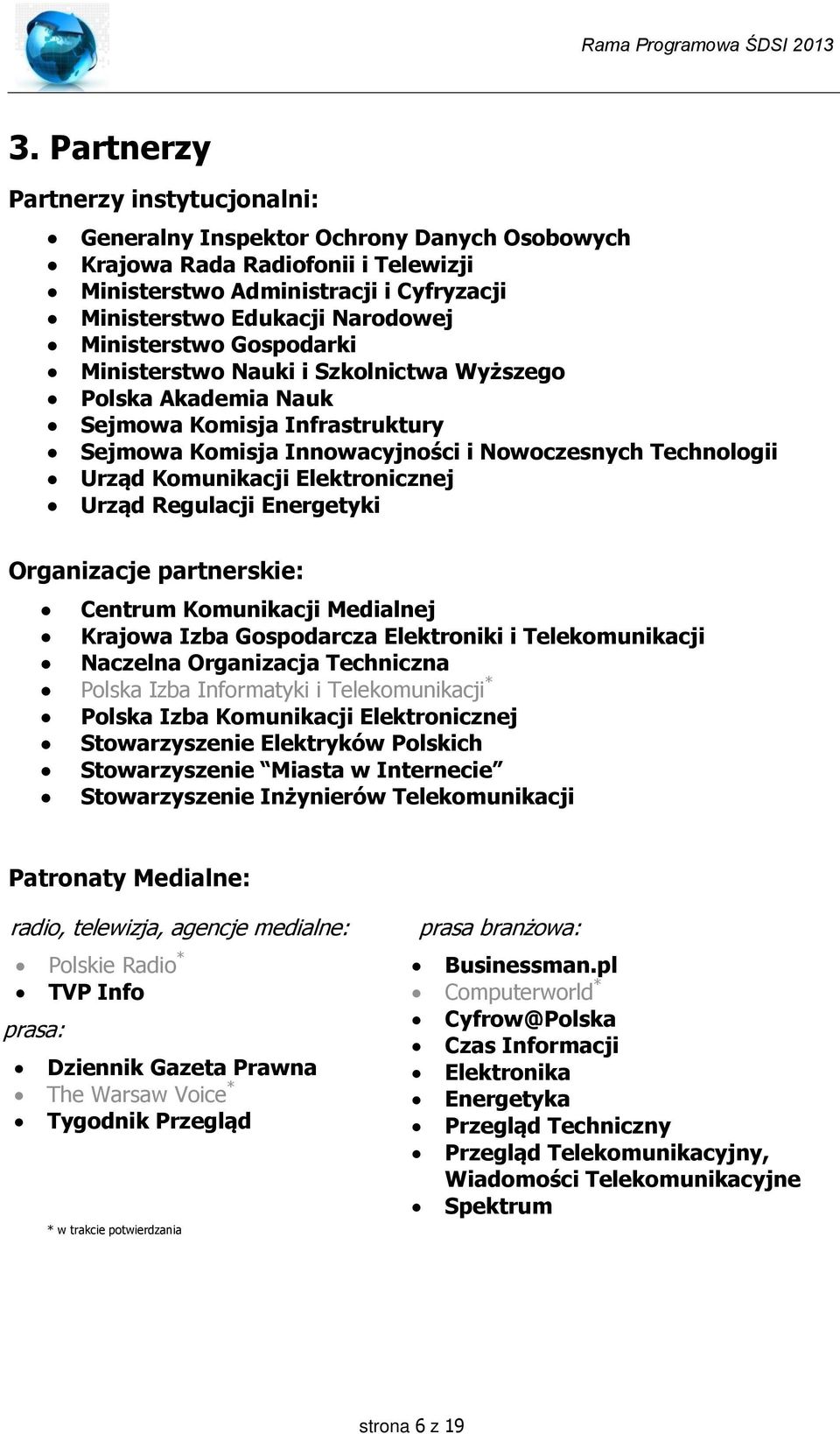 Elektronicznej Urząd Regulacji Energetyki Organizacje partnerskie: Centrum Komunikacji Medialnej Krajowa Izba Gospodarcza Elektroniki i Telekomunikacji Naczelna Organizacja Techniczna Polska Izba
