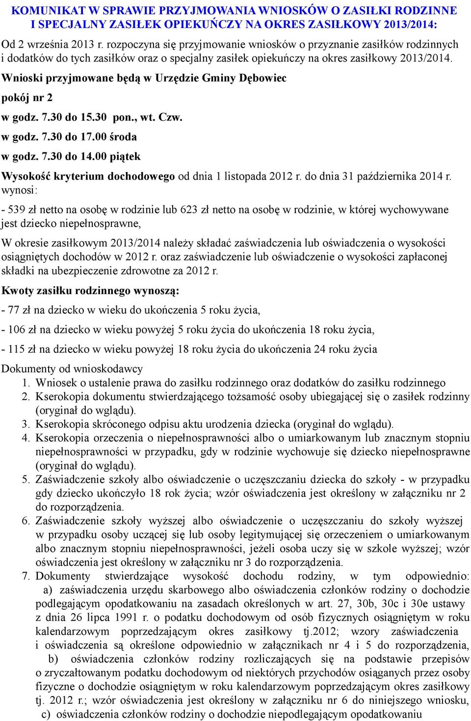 Wnioski przyjmowane będą w Urzędzie Gminy Dębowiec pokój nr 2 w godz. 7.30 do 15.30 pon., wt. Czw. w godz. 7.30 do 17.00 środa w godz. 7.30 do 14.