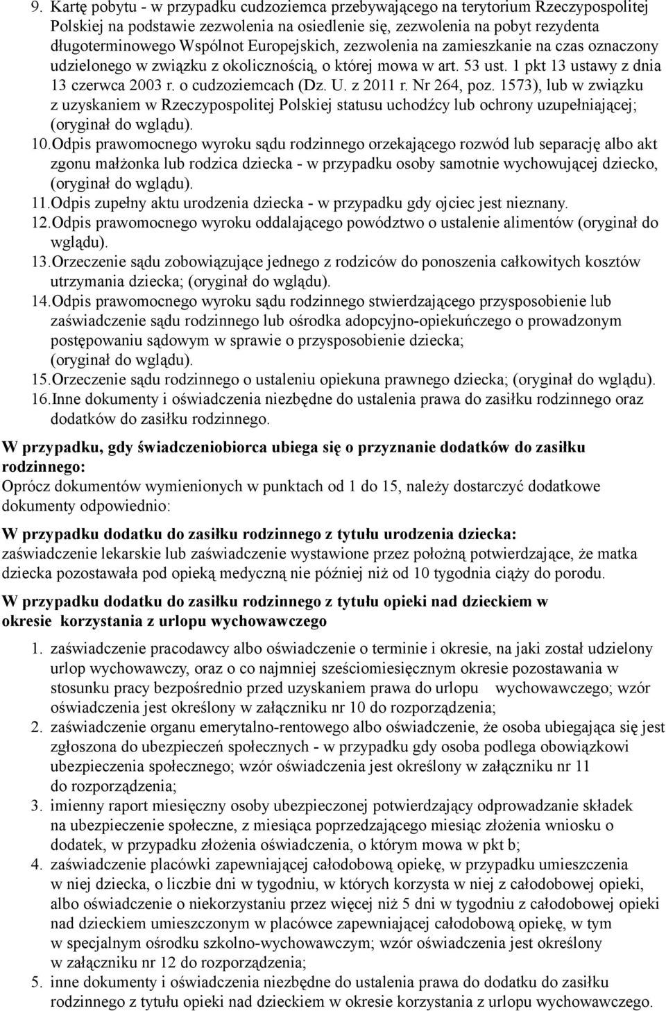 z 2011 r. Nr 264, poz. 1573), lub w związku z uzyskaniem w Rzeczypospolitej Polskiej statusu uchodźcy lub ochrony uzupełniającej; 10.