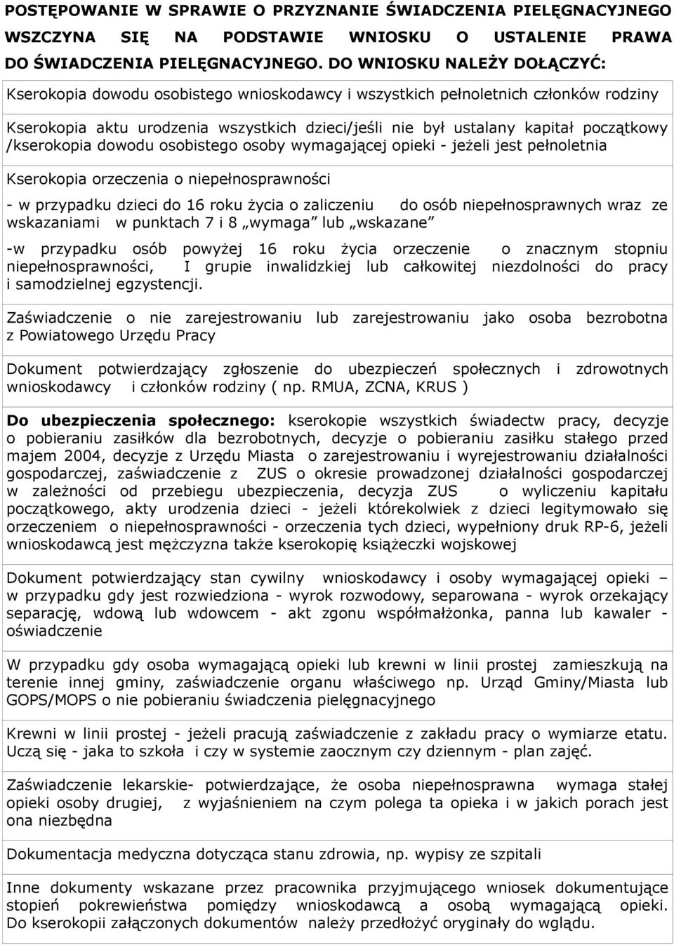 /kserokopia dowodu osobistego osoby wymagającej opieki - jeżeli jest pełnoletnia Kserokopia orzeczenia o niepełnosprawności - w przypadku dzieci do 16 roku życia o zaliczeniu do osób