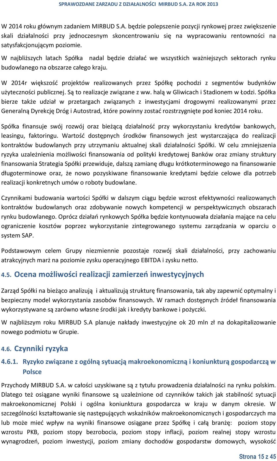 W najbliższych latach Spółka nadal będzie działać we wszystkich ważniejszych sektorach rynku budowlanego na obszarze całego kraju.