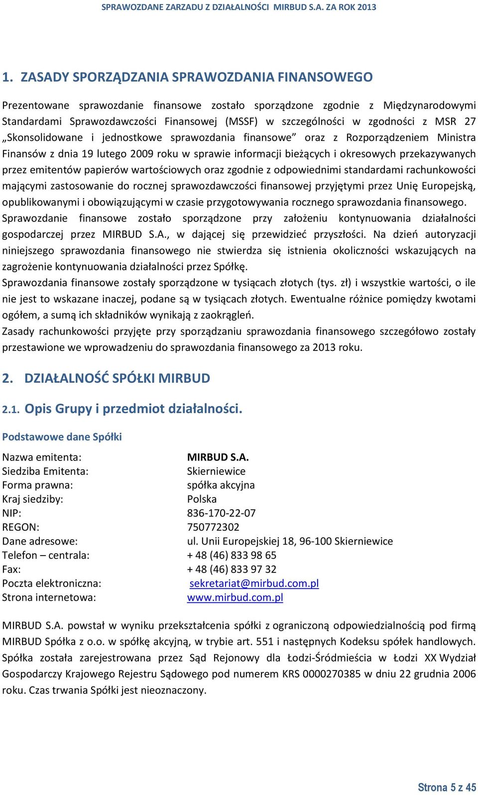 przez emitentów papierów wartościowych oraz zgodnie z odpowiednimi standardami rachunkowości mającymi zastosowanie do rocznej sprawozdawczości finansowej przyjętymi przez Unię Europejską,