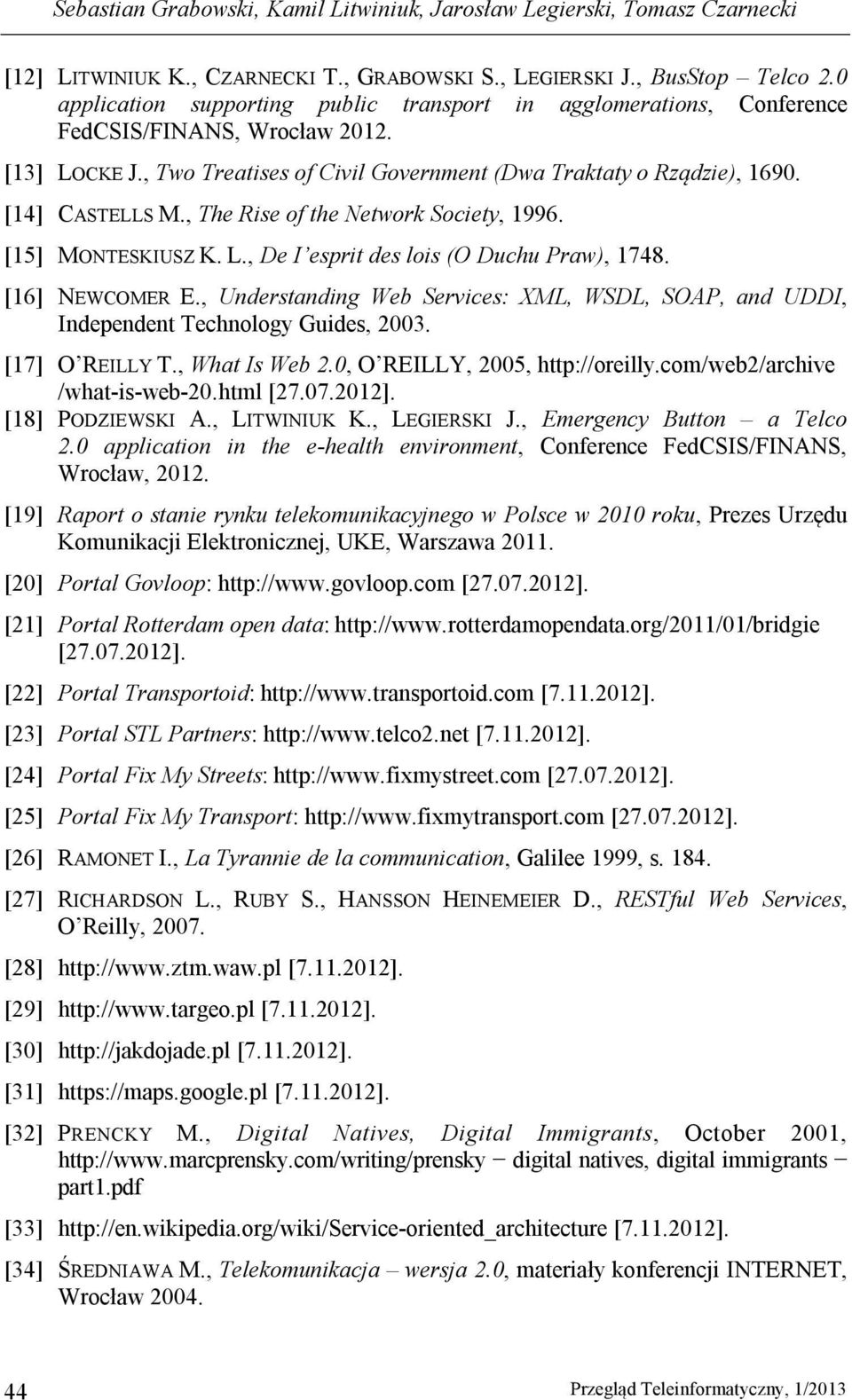 , The Rise of the Network Society, 1996. [15] MONTESKIUSZ K. L., De I esprit des lois (O Duchu Praw), 1748. [16] NEWCOMER E.