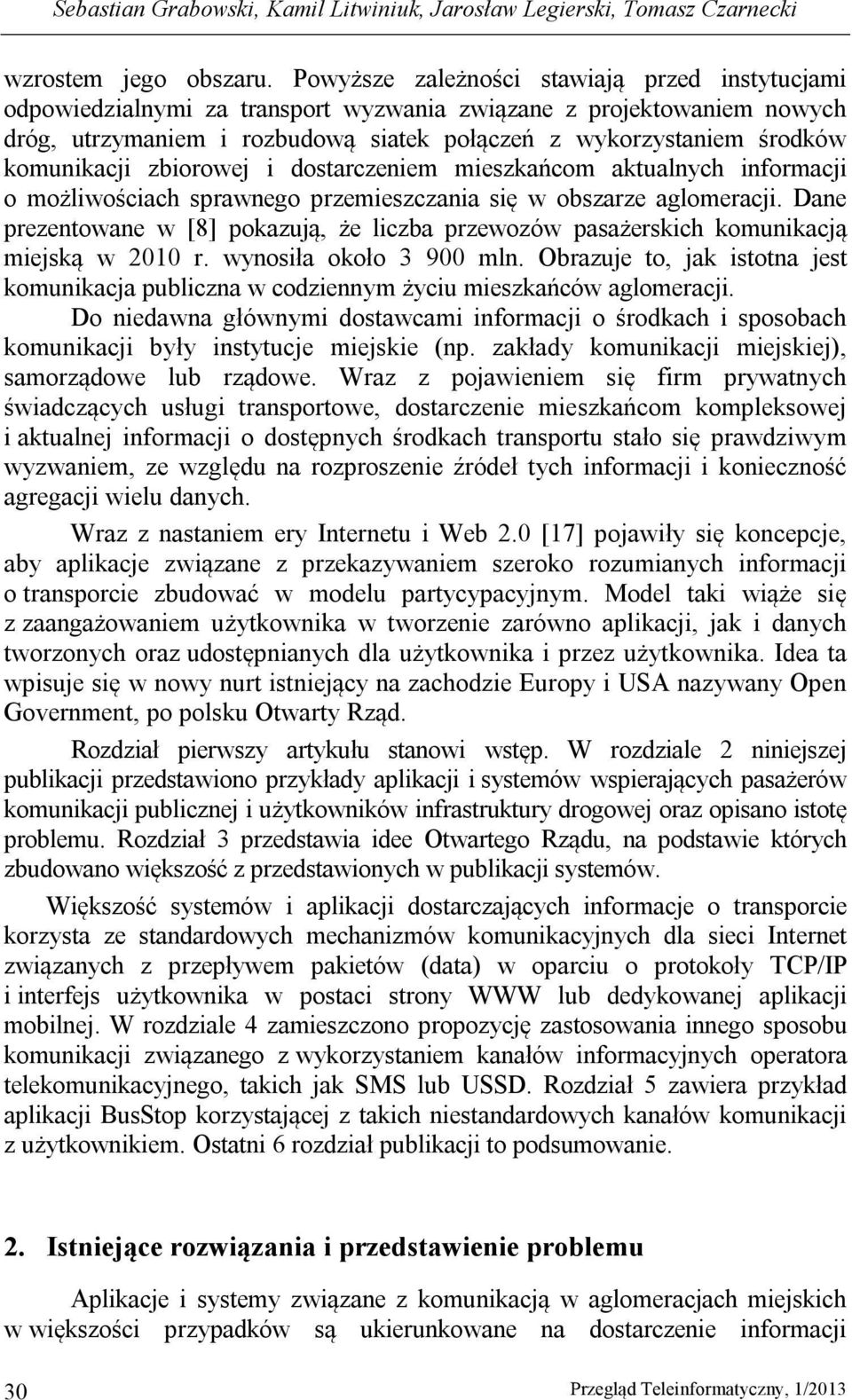 komunikacji zbiorowej i dostarczeniem mieszkańcom aktualnych informacji o możliwościach sprawnego przemieszczania się w obszarze aglomeracji.