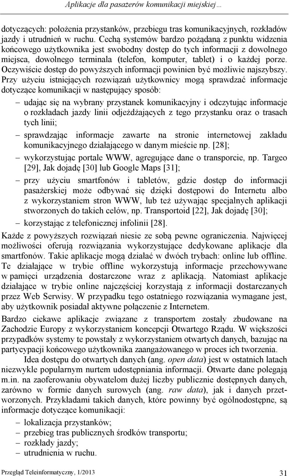 Oczywiście dostęp do powyższych informacji powinien być możliwie najszybszy.