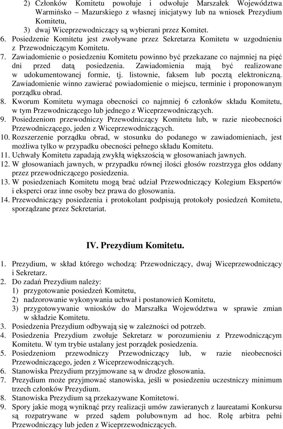 Zawiadomienie o posiedzeniu Komitetu powinno być przekazane co najmniej na pięć dni przed datą posiedzenia. Zawiadomienia mają być realizowane w udokumentowanej formie, tj.