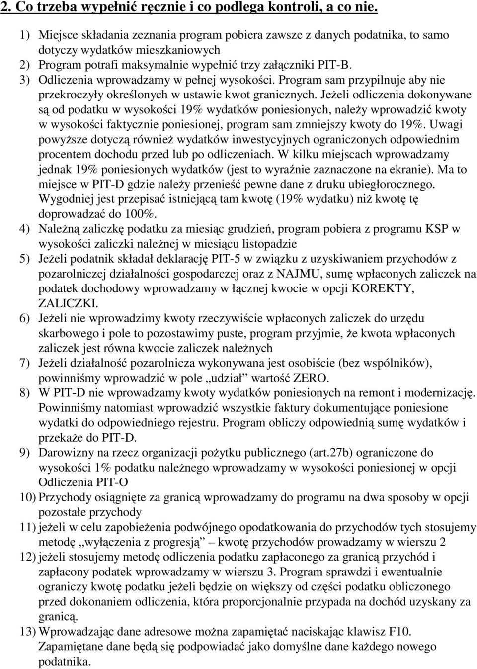 3) Odliczenia wprowadzamy w pełnej wysokości. Program sam przypilnuje aby nie przekroczyły określonych w ustawie kwot granicznych.