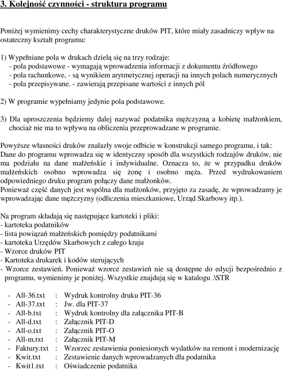 - zawierają przepisane wartości z innych pól 2) W programie wypełniamy jedynie pola podstawowe.