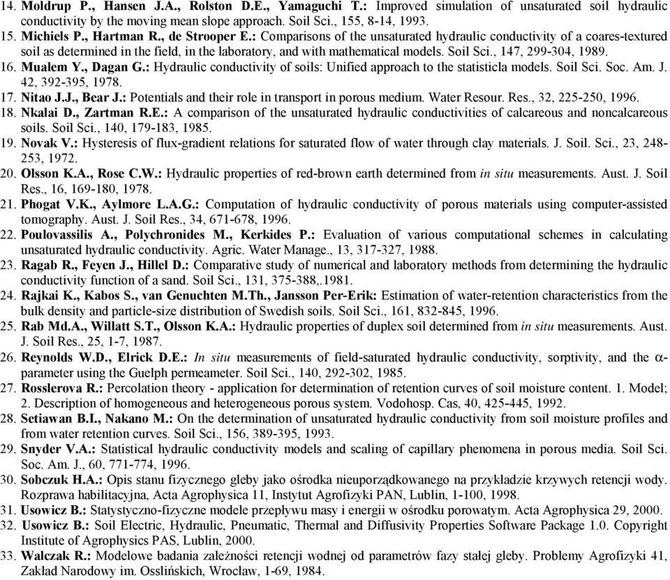 : Hydaic condctivity of sois: Unified appoach to the statistica modes. Soi Sci. Soc. Am. J. 42, 392-395, 978. 7. Nitao J.J., Bea J.: Potentias and thei oe in tanspot in poos medim. Wate eso