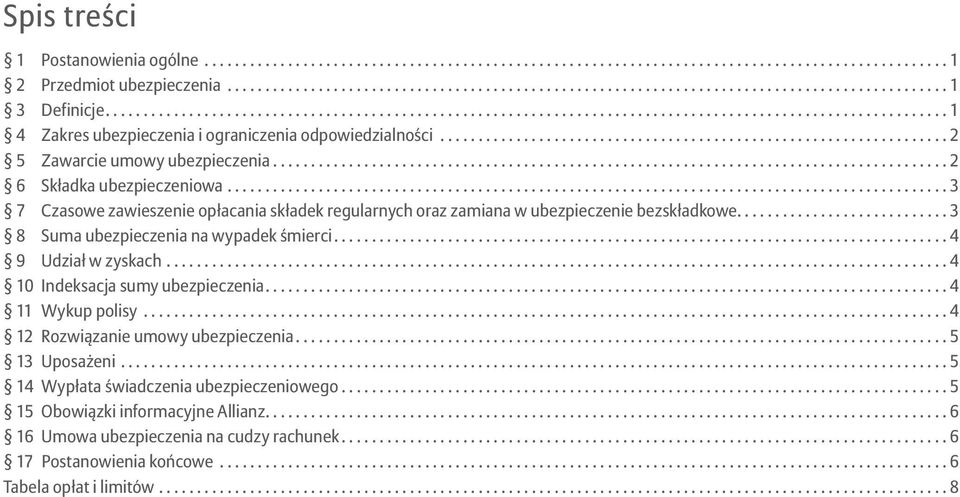 ... 3 8 Suma ubezpieczenia na wypadek śmierci... 4 9 Udział w zyskach... 4 10 Indeksacja sumy ubezpieczenia.... 4 11 Wykup polisy... 4 12 Rozwiązanie umowy ubezpieczenia.