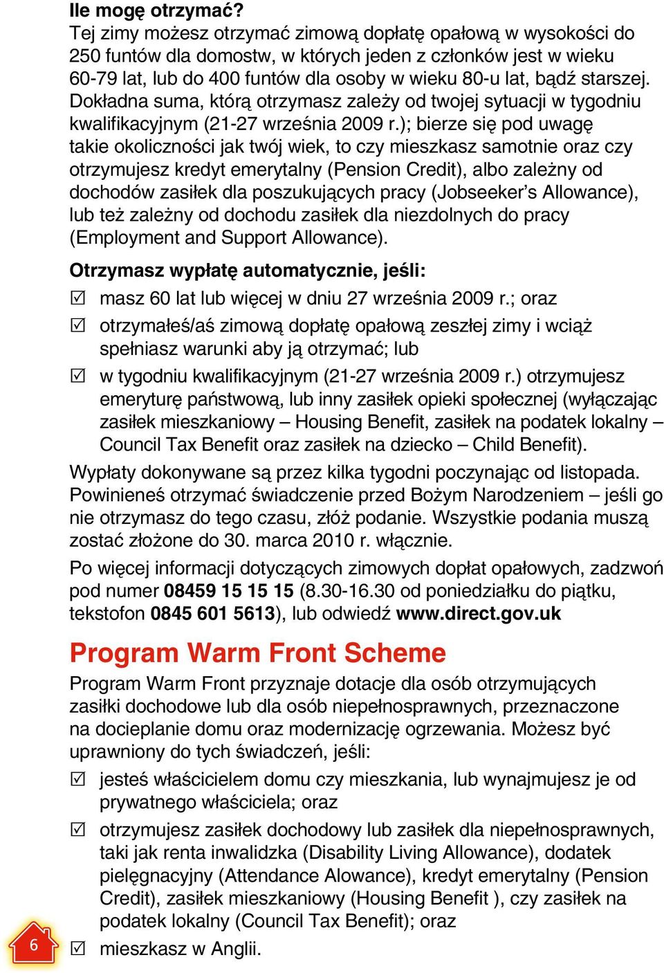 Dokładna suma, którą otrzymasz zależy od twojej sytuacji w tygodniu kwalifikacyjnym (21-27 września 2009 r.
