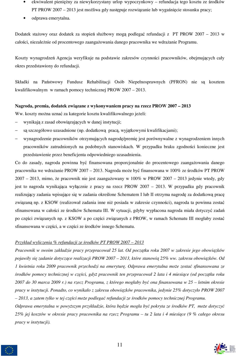 Koszty wynagrodzeń Agencja weryfikuje na podstawie zakresów czynności pracowników, obejmujących cały okres przedstawiony do refundacji.