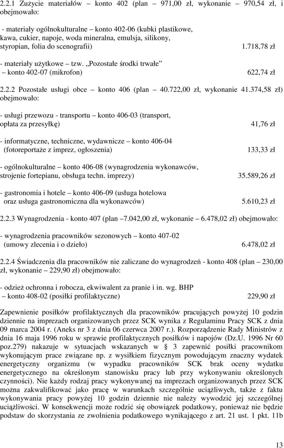 374,58 zł) - usługi przewozu - transportu konto 406-03 (transport, opłata za przesyłkę) - informatyczne, techniczne, wydawnicze konto 406-04 (fotoreportaŝe z imprez, ogłoszenia) - ogólnokulturalne