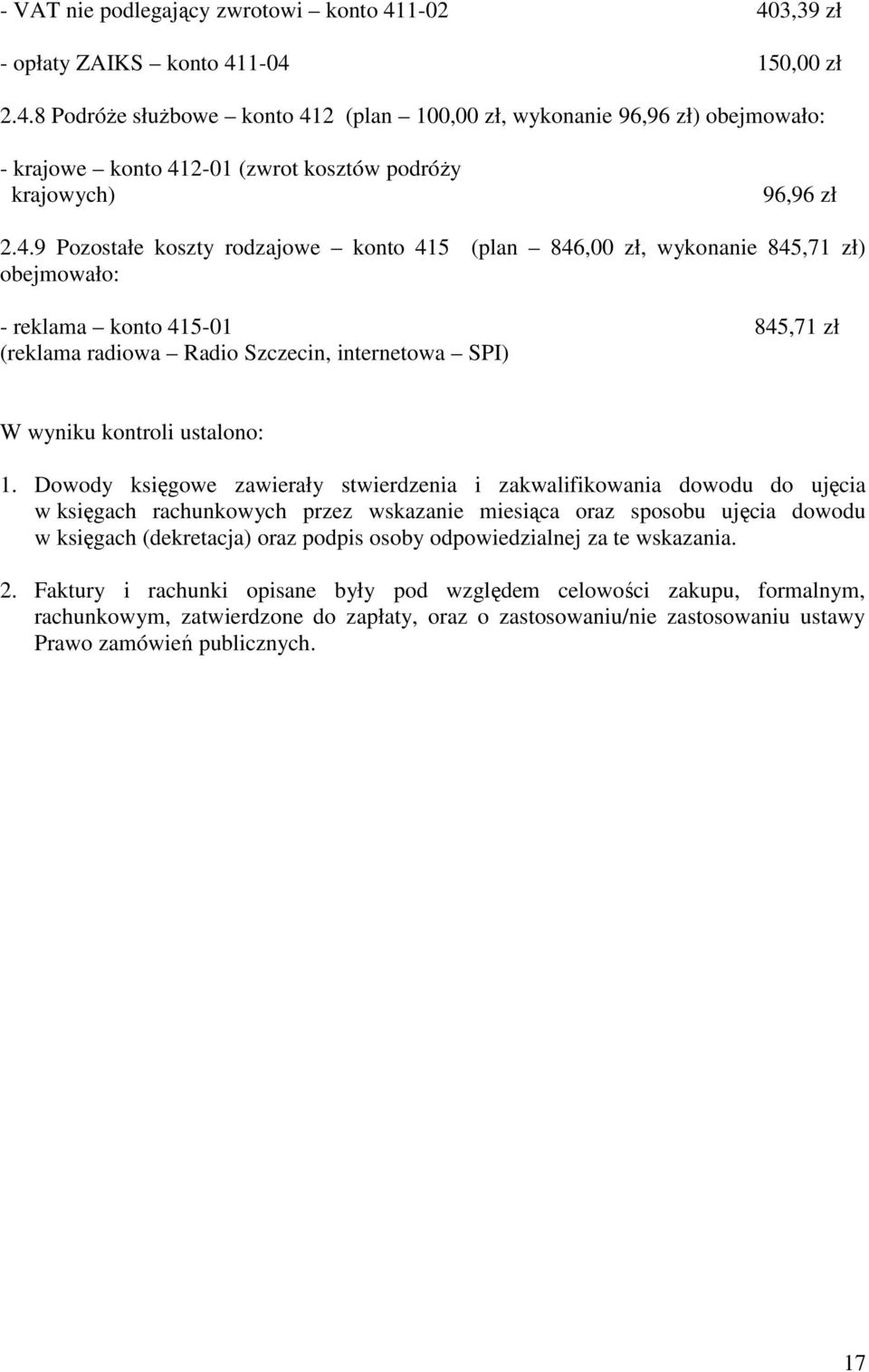 Dowody księgowe zawierały stwierdzenia i zakwalifikowania dowodu do ujęcia w księgach rachunkowych przez wskazanie miesiąca oraz sposobu ujęcia dowodu w księgach (dekretacja) oraz podpis osoby