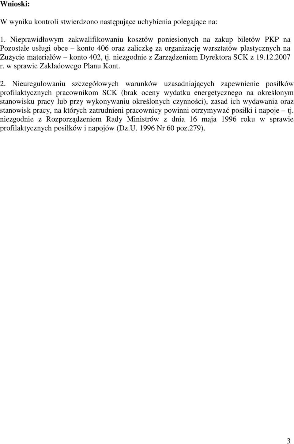 niezgodnie z Zarządzeniem Dyrektora SCK z 19.12.2007 r. w sprawie Zakładowego Planu Kont. 2.