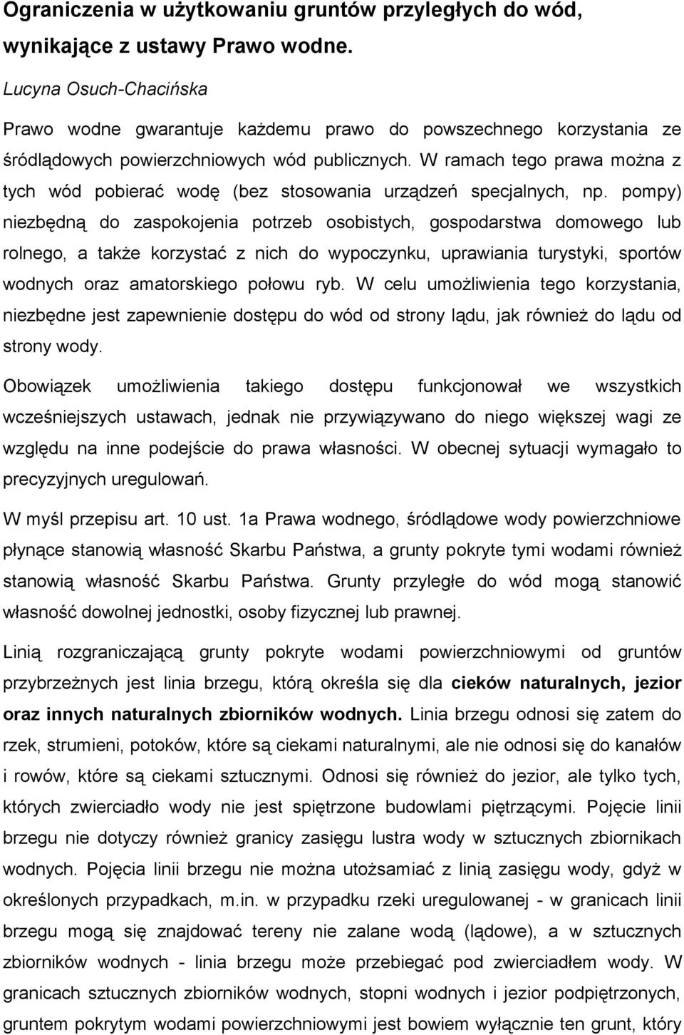 W ramach tego prawa można z tych wód pobierać wodę (bez stosowania urządzeń specjalnych, np.