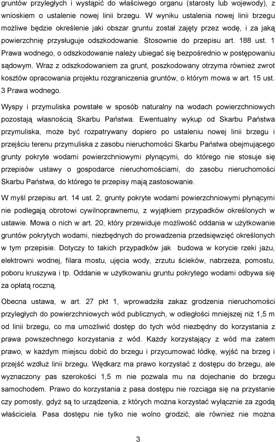1 Prawa wodnego, o odszkodowanie należy ubiegać się bezpośrednio w postępowaniu sądowym.