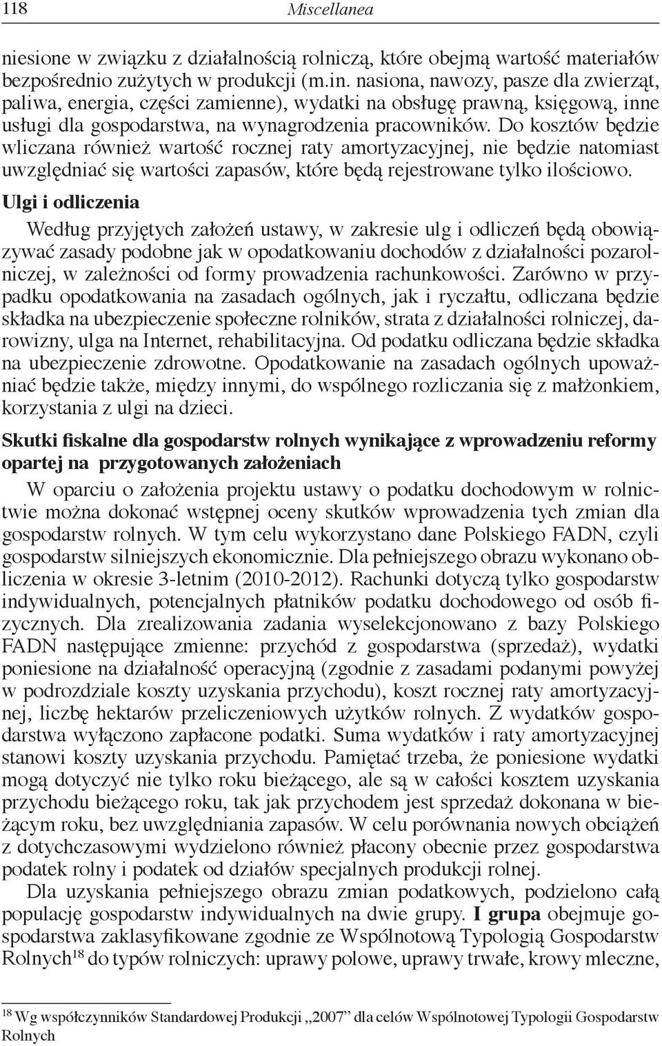 Do kosztów będzie wliczana również wartość rocznej raty amortyzacyjnej, nie będzie natomiast uwzględniać się wartości zapasów, które będą rejestrowane tylko ilościowo.