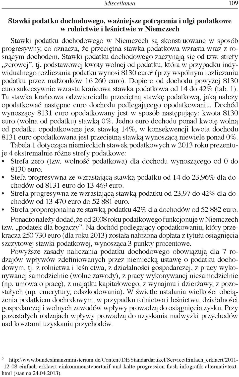 podstawowej kwoty wolnej od podatku, która w przypadku indywidualnego rozliczania podatku wynosi 8130 euro 5 (przy wspólnym rozliczaniu podatku przez małżonków 16 260 euro).
