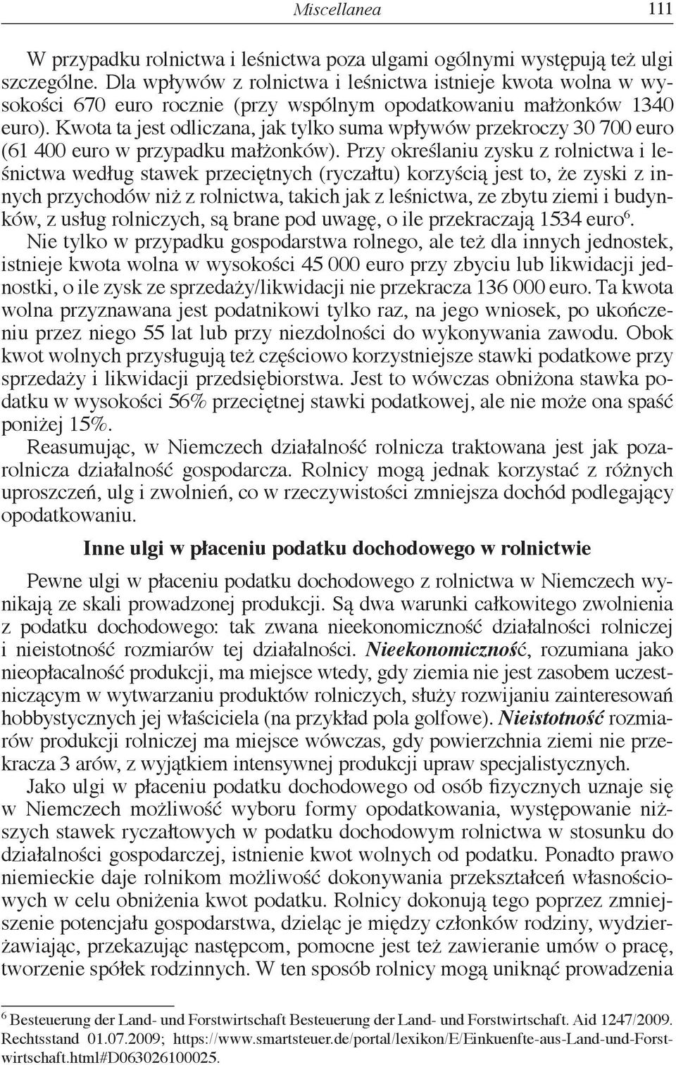 Kwota ta jest odliczana, jak tylko suma wpływów przekroczy 30 700 euro (61 400 euro w przypadku małżonków).