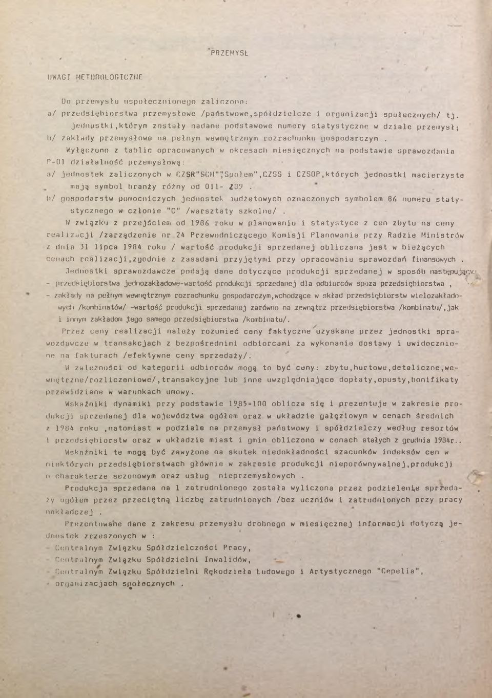 Wyłączono z ablc opracowanych w okresach mesęcznych na podsawe sprawozdana P-0 dzałalność przemysłową: a / jednosek zalczonych w CZSR"SCH'",'Społem",CZSS CZSOP,kórych jednosk macerzyse mają symbol