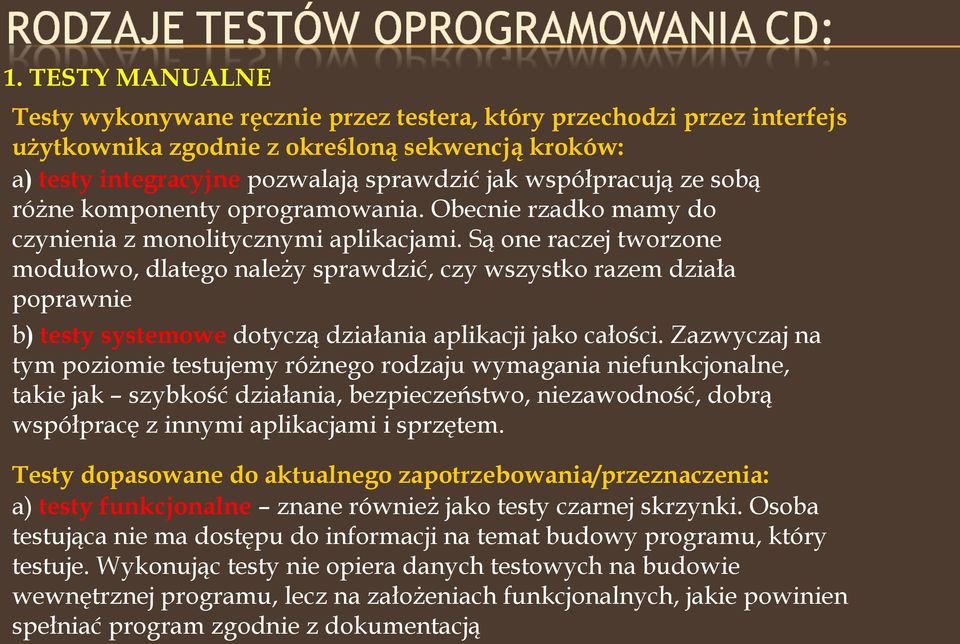 Są one raczej tworzone modułowo, dlatego należy sprawdzić, czy wszystko razem działa poprawnie b) testy systemowe dotyczą działania aplikacji jako całości.