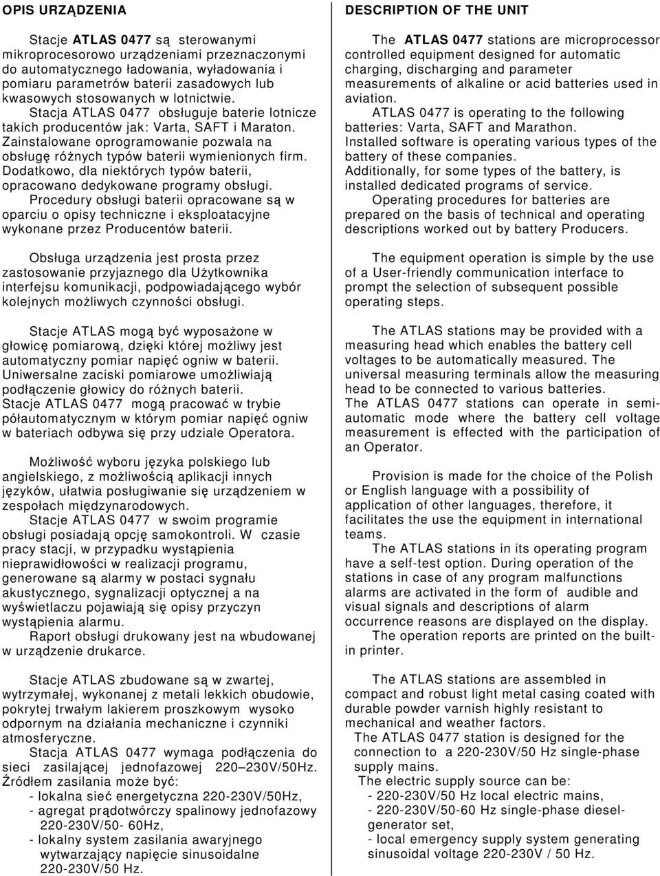 Zainstalowane oprogramowanie pozwala na obsługę róŝnych typów baterii wymienionych firm. Dodatkowo, dla niektórych typów baterii, opracowano dedykowane programy obsługi.