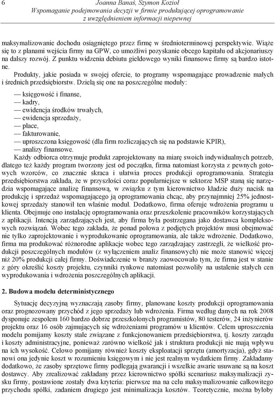 Produkty, jake posada w swojej oferce, to programy wspomagaj ce prowadzene małych rednch przeds borstw.