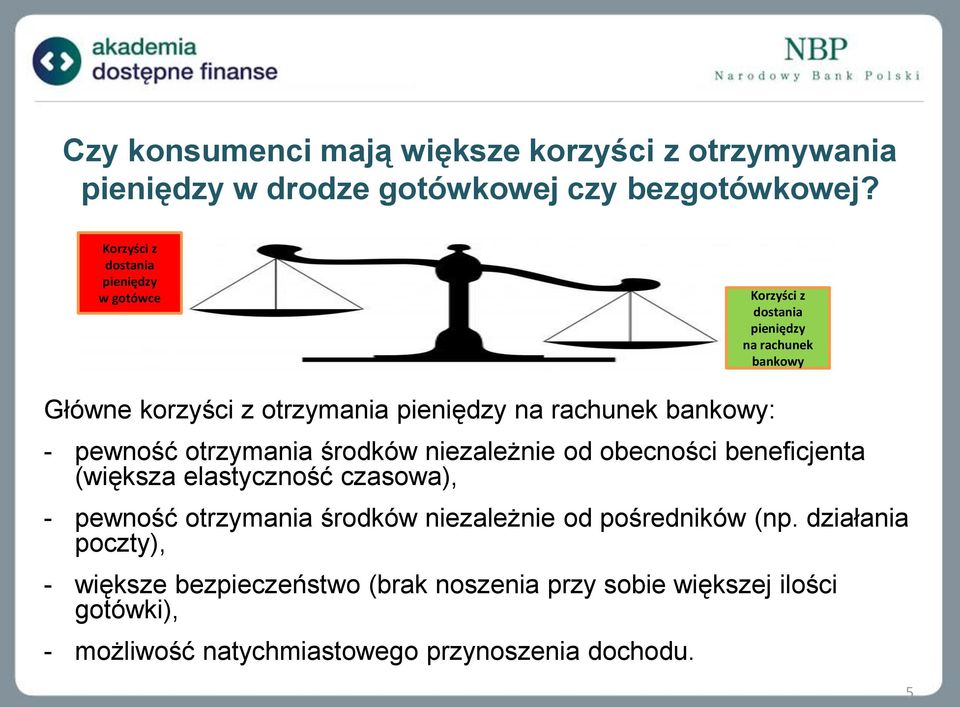 otrzymania środków niezależnie od obecności beneficjenta (większa elastyczność czasowa), - pewność otrzymania środków niezależnie