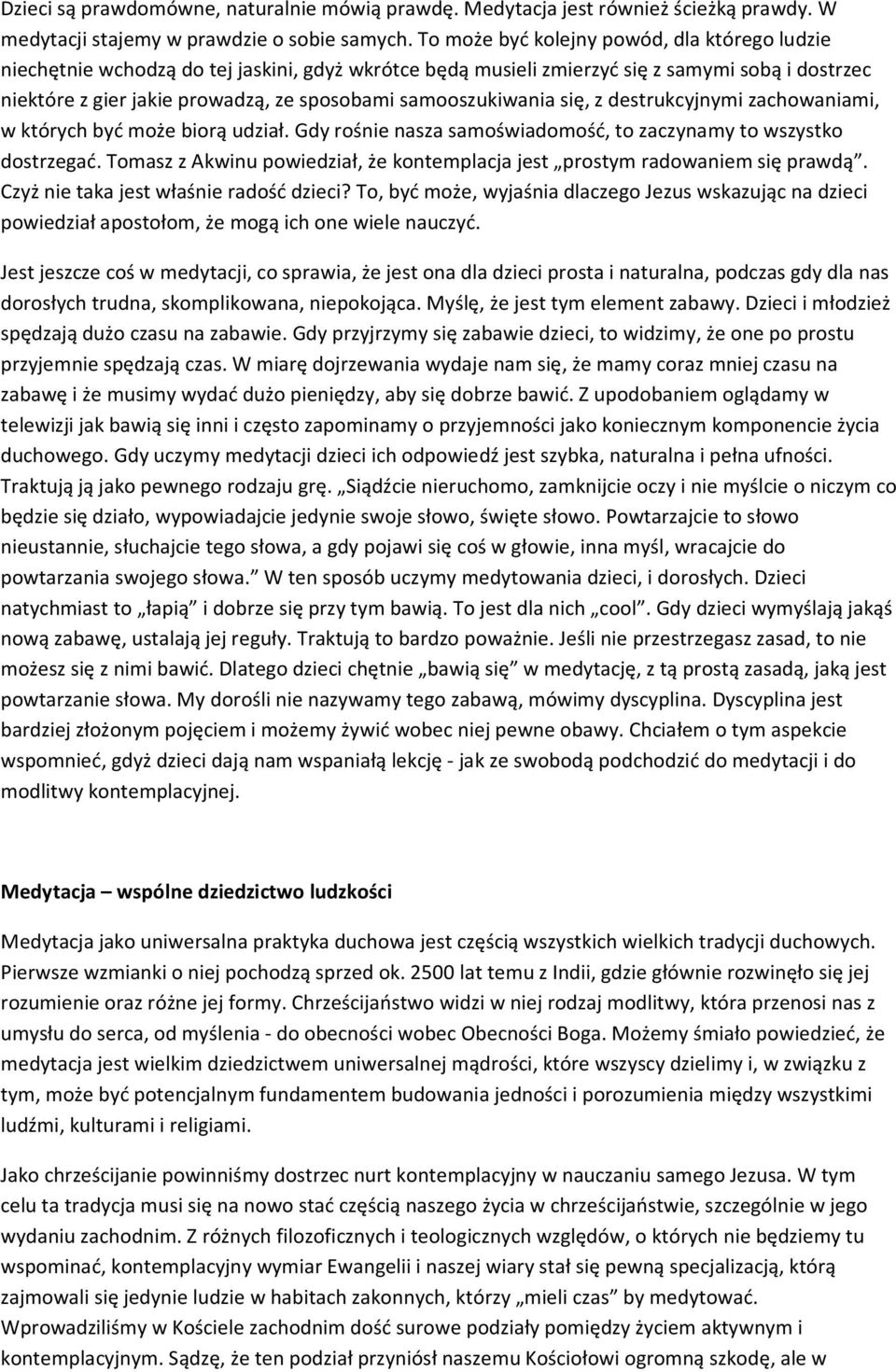 samooszukiwania się, z destrukcyjnymi zachowaniami, w których być może biorą udział. Gdy rośnie nasza samoświadomość, to zaczynamy to wszystko dostrzegać.