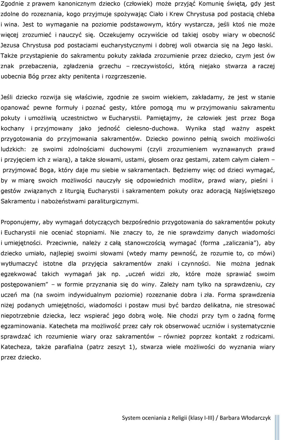 Oczekujemy oczywiście od takiej osoby wiary w obecność Jezusa Chrystusa pod postaciami eucharystycznymi i dobrej woli otwarcia się na Jego łaski.