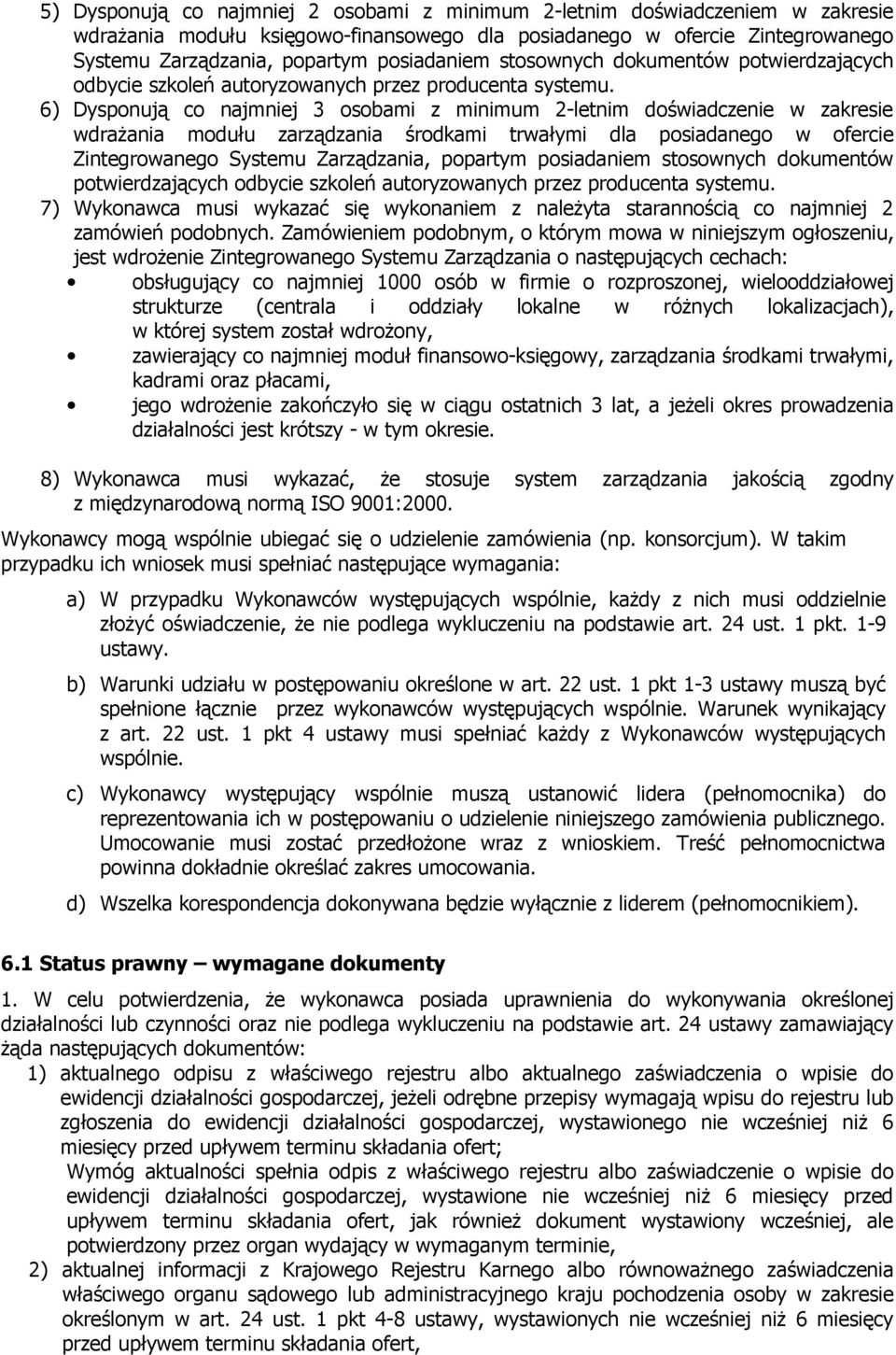 6) Dysponują co najmniej 3 osobami z minimum 2-letnim doświadczenie w zakresie wdrażania modułu zarządzania środkami trwałymi dla posiadanego w ofercie Zintegrowanego Systemu Zarządzania, popartym 
