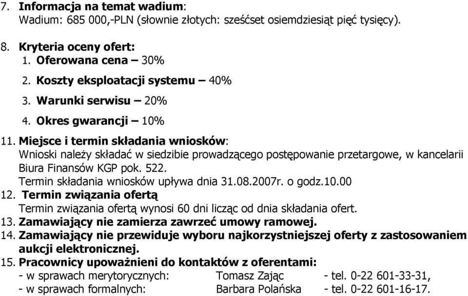 Termin składania wniosków upływa dnia 31.08.2007r. o godz.10.00 12. Termin związania ofertą Termin związania ofertą wynosi 60 dni licząc od dnia składania ofert. 13.