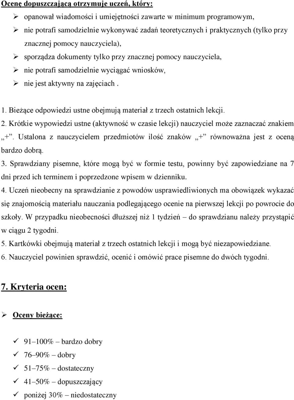 Bieżące odpowiedzi ustne obejmują materiał z trzech ostatnich lekcji. 2. Krótkie wypowiedzi ustne (aktywność w czasie lekcji) nauczyciel może zaznaczać znakiem +.