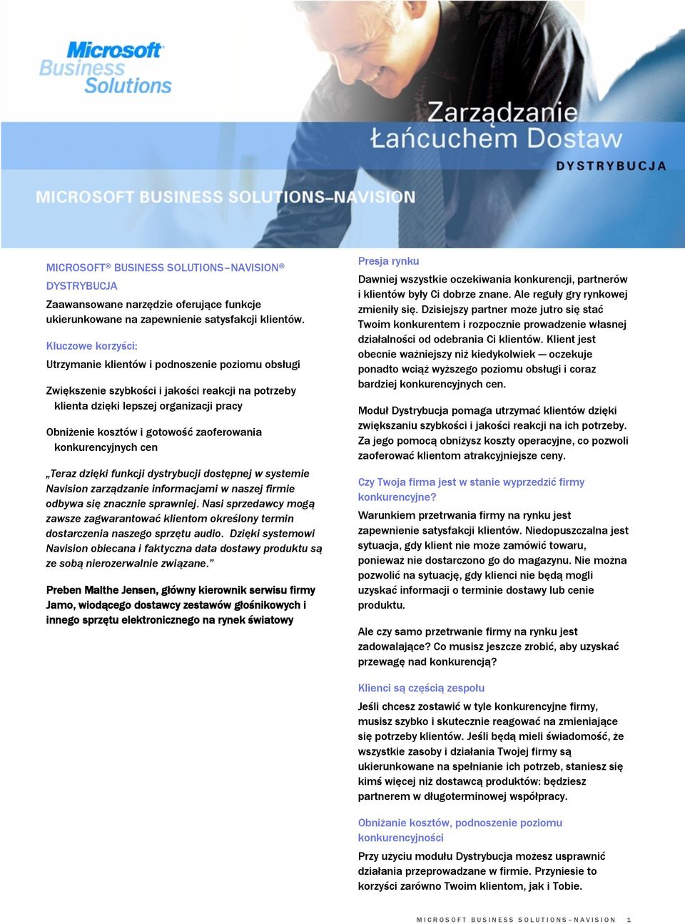 zaoferowania konkurencyjnych cen Teraz dzięki funkcji dystrybucji dostępnej w systemie Navision zarządzanie informacjami w naszej firmie odbywa się znacznie sprawniej.